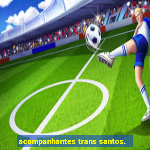 acompanhantes trans santos.